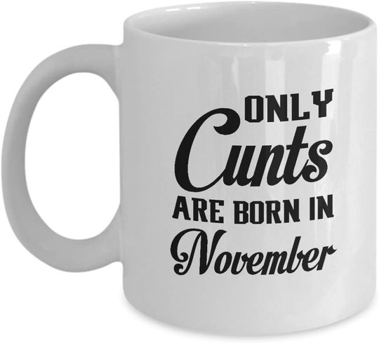 November Mug Only Cunts are Born in November Happy Birthday Mug Sarcam Coffee Mugs Best Birthday Chritsmas Gifts for men women boy girl friends