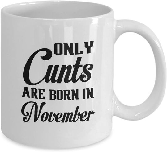 November Mug Only Cunts are Born in November Happy Birthday Mug Sarcam Coffee Mugs Best Birthday Chritsmas Gifts for men women boy girl friends