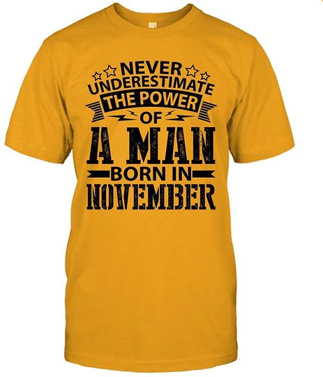 Never Underestimate The Power of A Man Born in November T Shirt