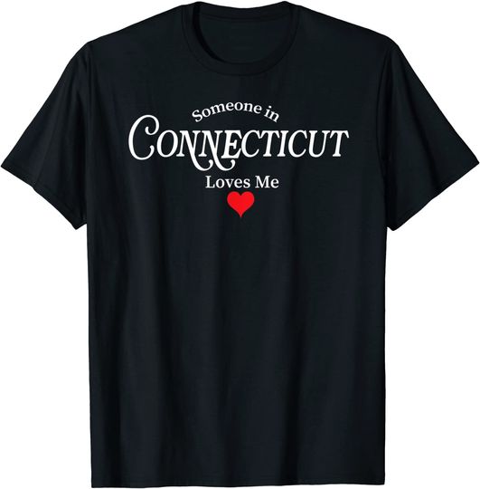 Someone In Connecticut Loves T Shirt