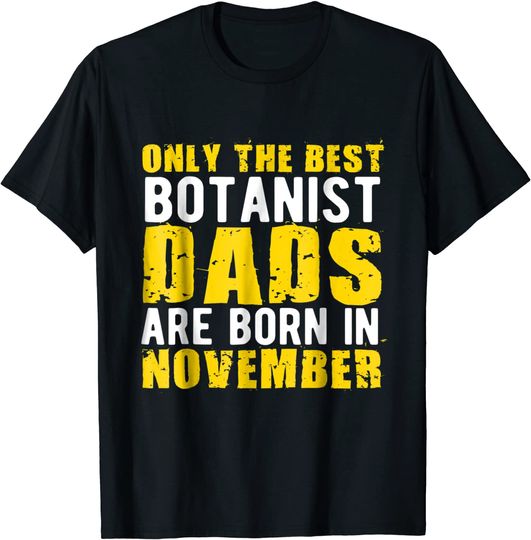 Only The Best Botanist Dads Are Born In November T-Shirt
