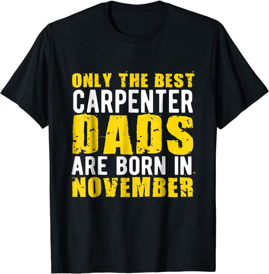 Only The Best Carpenter Dads Are Born In November T-Shirt