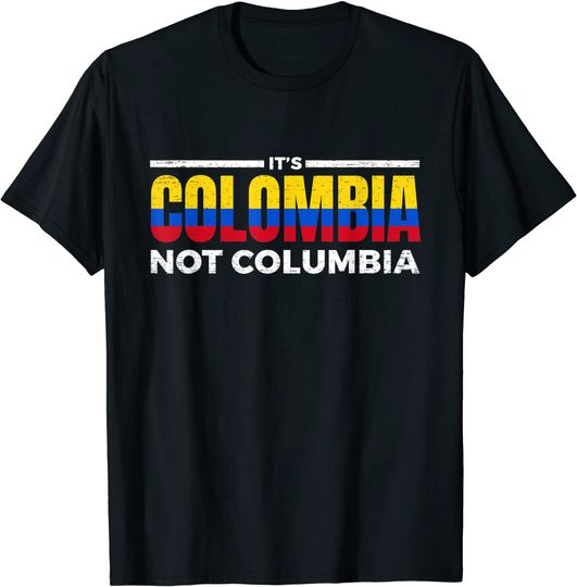Its Colombia Not Columbia T Shirt