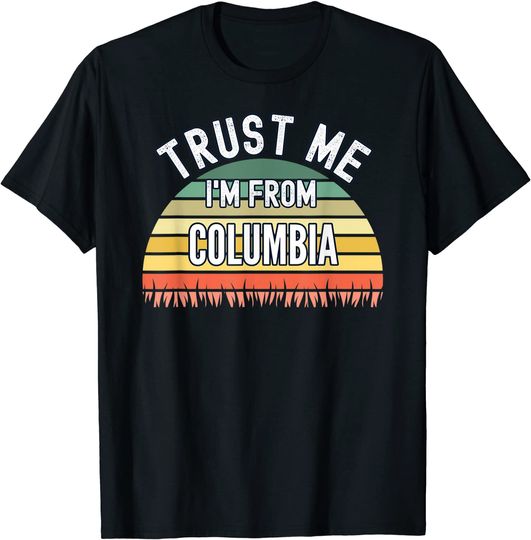 Trust Me I'm From Columbia T Shirt