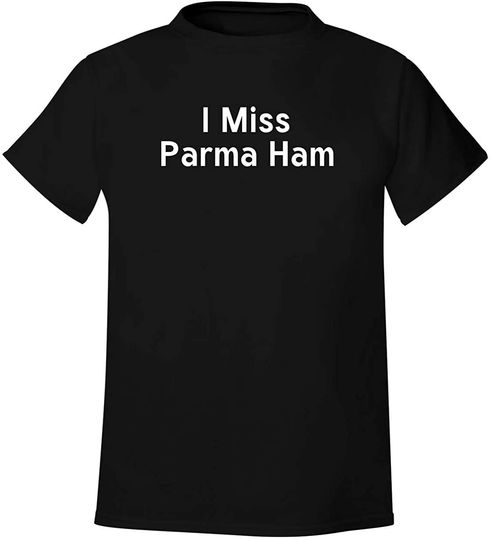 I Miss Parma Ham - Men's Soft & Comfortable T-Shirt