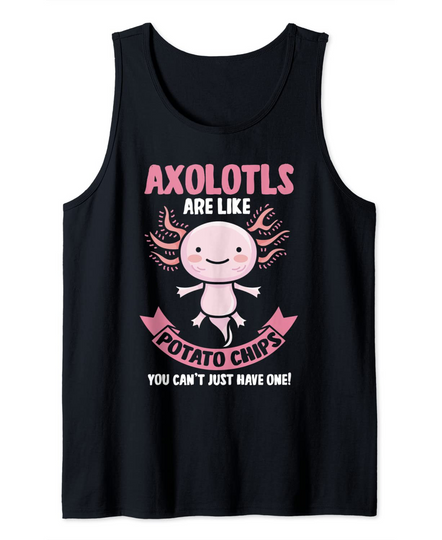 Axolotls are like potato chips Axolotl Tank Top