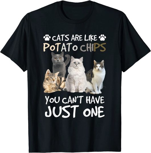 Cats Are Like Potato Chips You can not have just one funny T-Shirt
