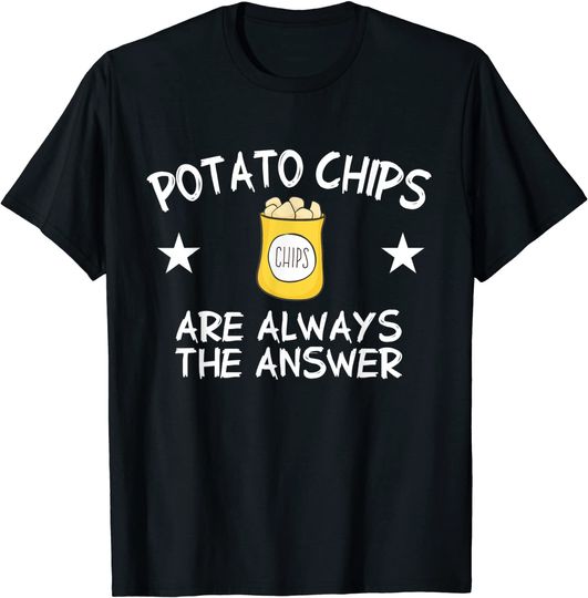 Potato Chips Are Always The Answer Potato Chip T-Shirt
