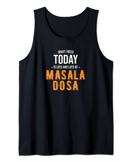 Need Today is Lots of Masala Dosa Tank Top