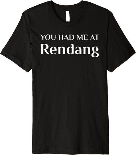 Discover You Had Me At Rendang Indonesian Food Fans Premium T-Shirt