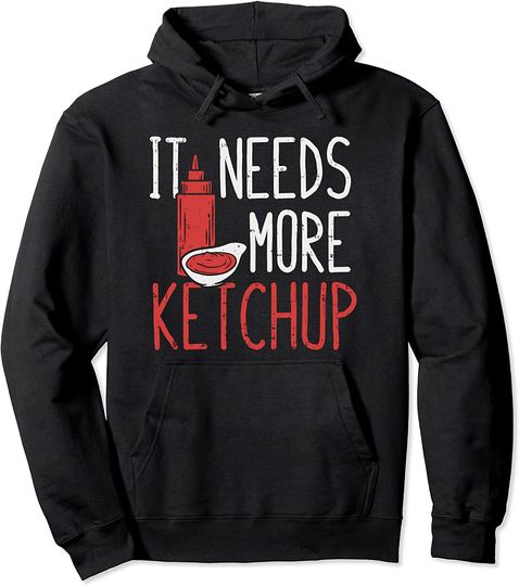Discover It Needs More Ketchup Pullover Hoodie