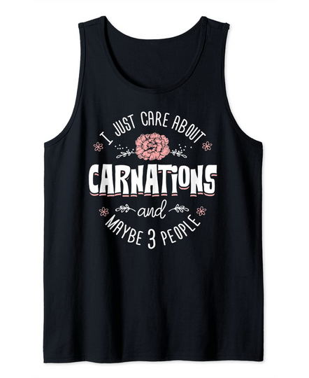 Carnations Flower Design - I Just Care About Carnations Tank Top