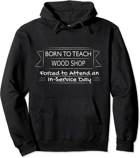 Funny Wood Shop Teacher Back to School Pullover Hoodie