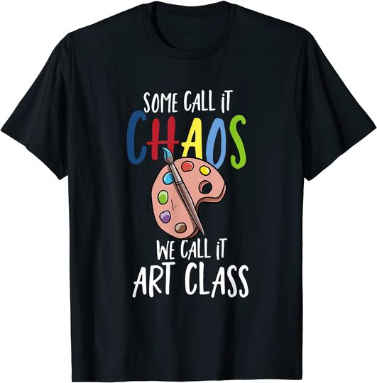 Discover Some Call It Chaos We Call It Art Class School Teacher T Shirt