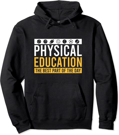 Physical Education Best Part of The Day Phys Ed Teacher Gift Pullover Hoodie