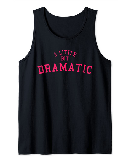 A little bit dramatic mean sassy drama queen Tank Top