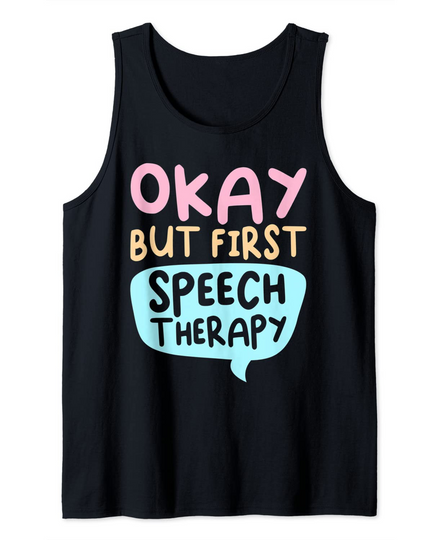 Okay But First Speech Therapy Language Tank Top