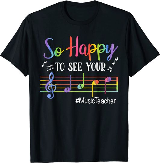 Music Teacher So Happy To See Your Face Back To School T Shirt