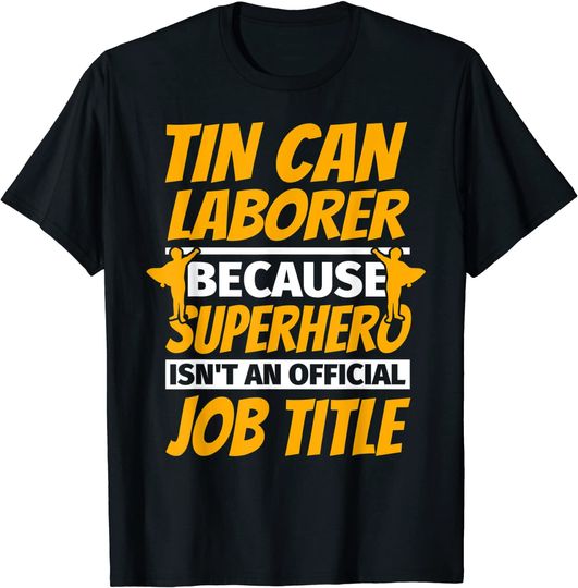 TIN CAN LABORER Humor Gift T-Shirt