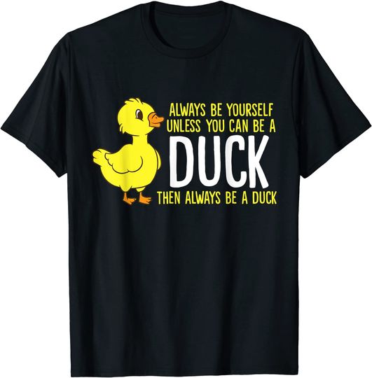 Always Be Yourself Unless You Can Be A Duck Lovers T-Shirt