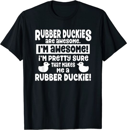 Rubber Duckies Are Awesome - I'm a Rubber Duck T-Shirt