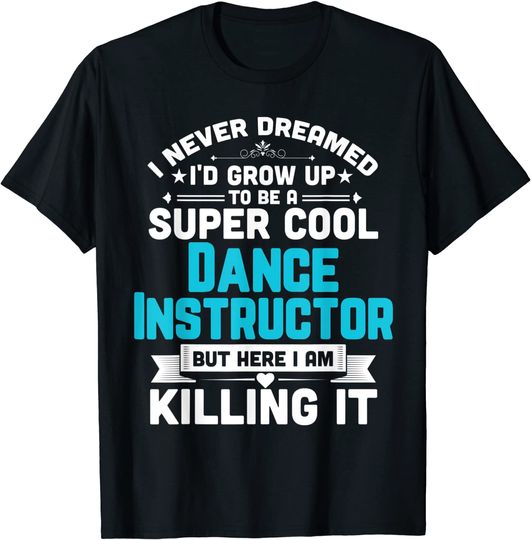 Discover Super Cool Dance Instructor Dancing Teacher T Shirt