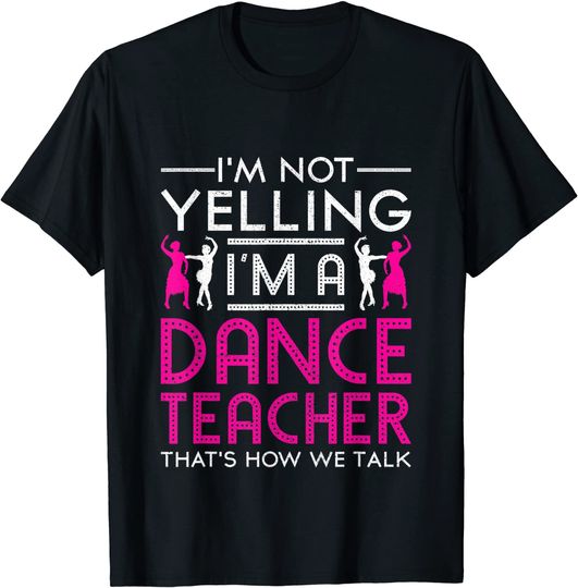 Im A Dance Teacher Dancing T Shirt