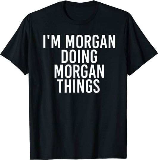 Discover I'M MORGAN DOING MORGAN THINGS Birthday Name Gift Idea T-Shirt