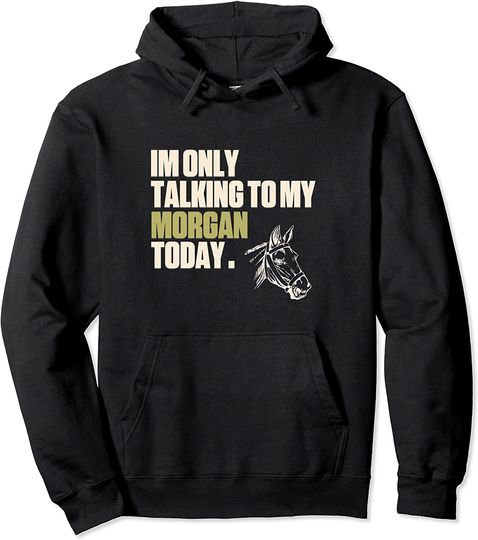 Discover Im Only Talking To My Morgan Today Pullover Hoodie