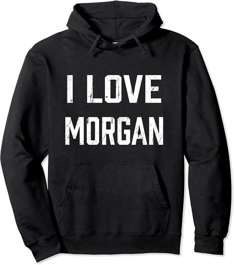 I Love Morgan Pullover Hoodie