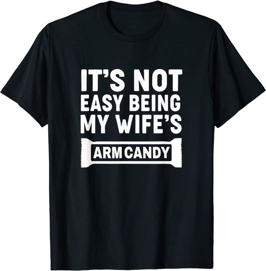 Discover It's Not Easy Being My Wife's Arm Candy T-Shirt