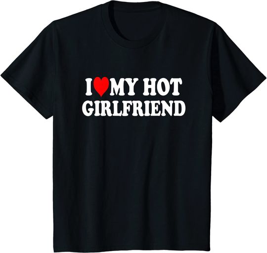 I Love My Hot Girlfriend Shirt GF I Heart My Hot Girlfriend T-Shirt