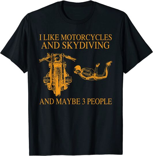 I Like Motorcycles And Skydiving And Maybe 3 People T-Shirt