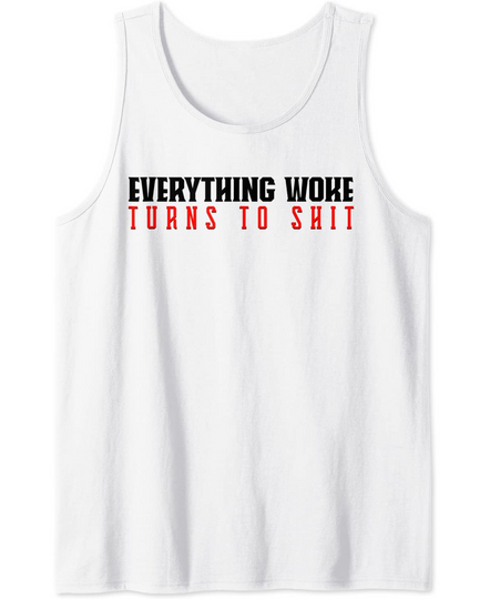 Everything Woke Turns to Shit Tank Top