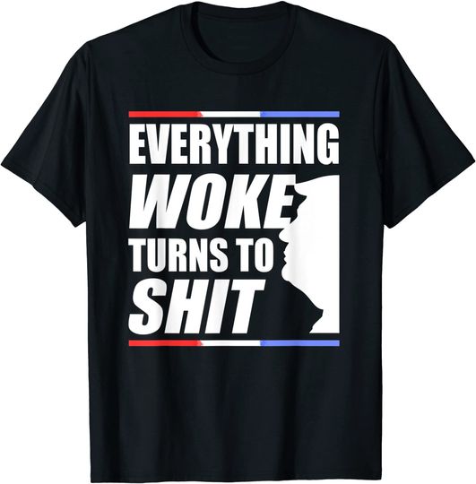 Funny Trump Everything Woke Turns To Shit Quote T-Shirt