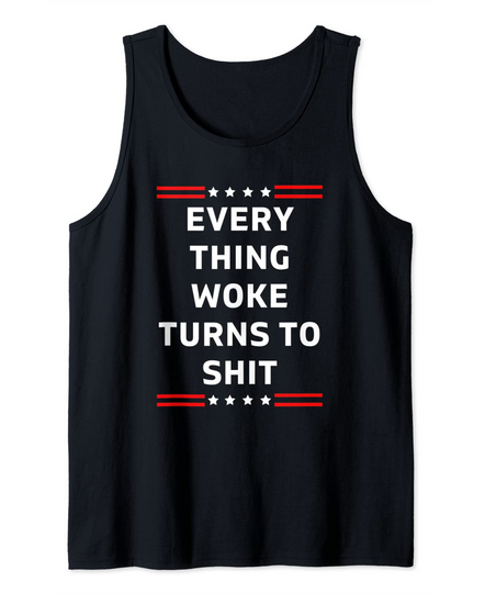 Everything Woke Turns To Shit Funny Trump Political Novelty Tank Top