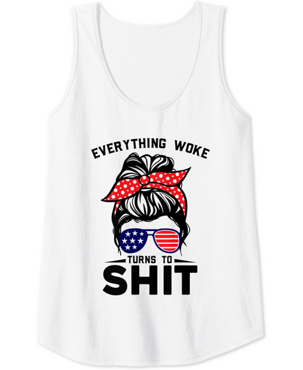 Womens Everything Woke Turns To Shit Funny Trump Saying For Girl Tank Top