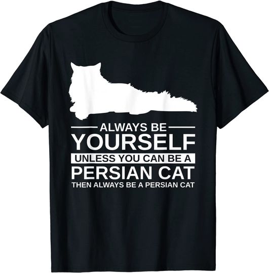 Always Be Yourself Persian Cat T Shirt
