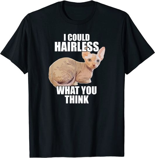 Hairless Cat Sphynx Cat Pun Meme T Shirt