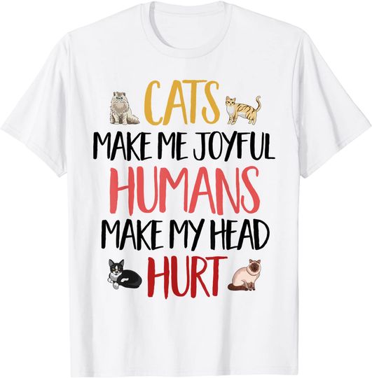 Cats Make Me Joyful Humans Make My Head Hurt T-Shirt