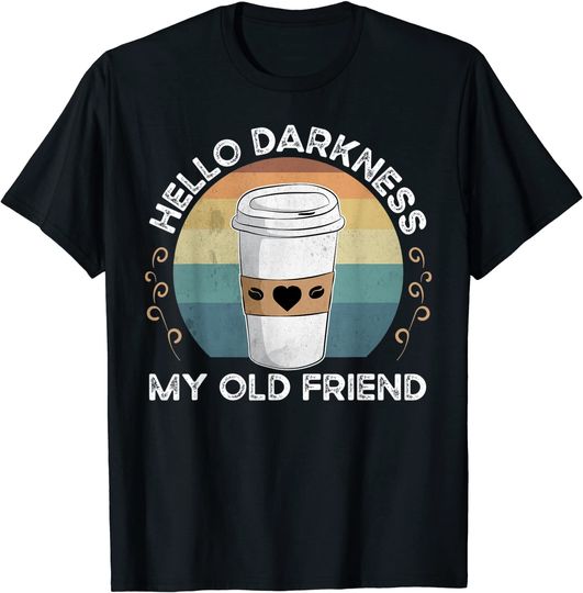 Hello Darkness My Old Friend Coffee T-Shirt