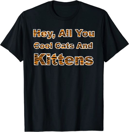 Hey All You Cool Cats And Kittens Tiger Stripes Halloween T-Shirt