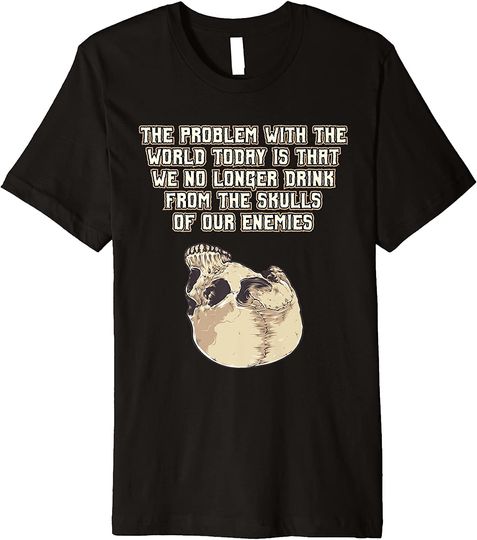 Discover Drink From The Skull Of Your Enemies Premium T Shirt