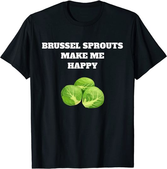 Discover Brussel sprouts make me happy T-Shirt