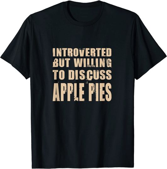 Discover Introverted But Willing to Discuss Apple Pie Foodie T-Shirt