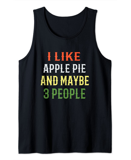 Discover I Like Apple Pie And Maybe 3 People Tank Top