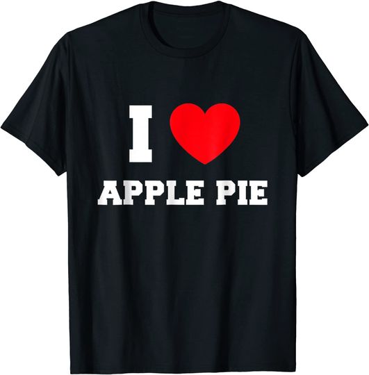 I Love Apple Pie T-Shirt