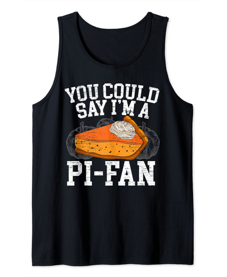 Discover You Could Say I'm a Pi-Fan Pumpkin Pie Thanksgiving Tank Top