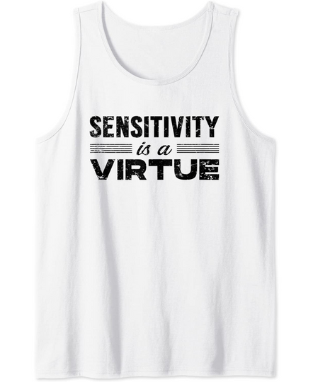 Sensitivity Is A Virtue Tank Top