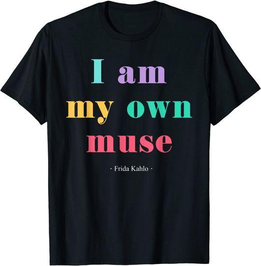 Frida Kahlo My Own Muse T-Shirt